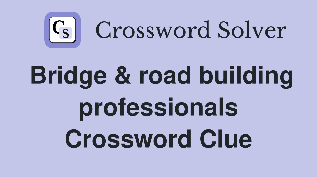 Bridge & road building professionals Crossword Clue