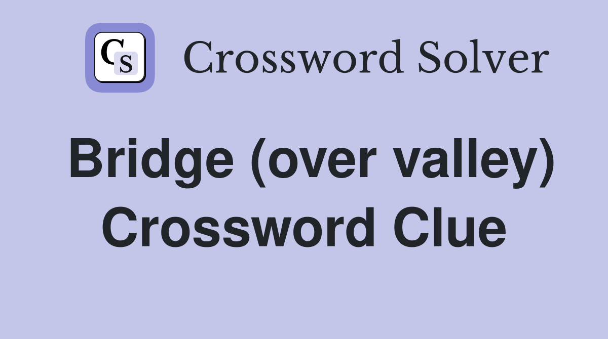 Bridge (over valley) Crossword Clue