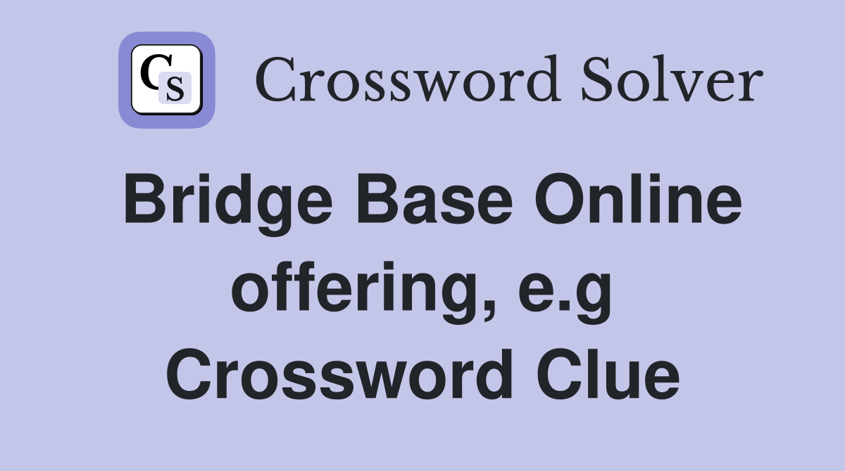 Bridge Base Online offering, e.g Crossword Clue