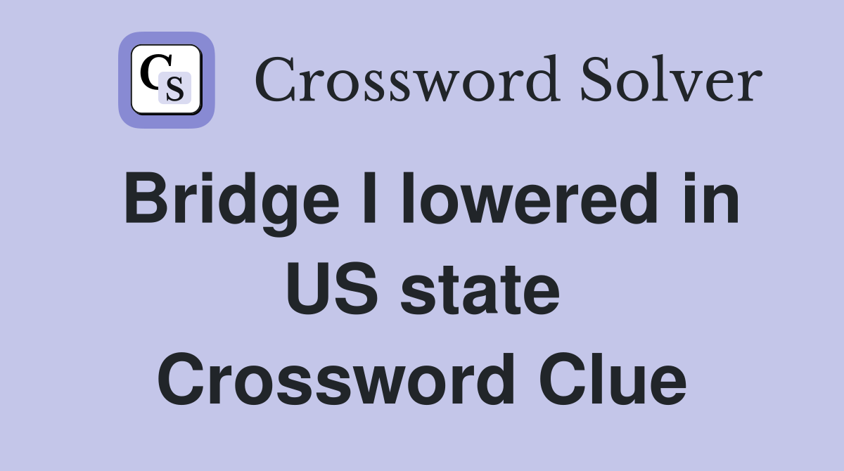 Bridge I lowered in US state Crossword Clue