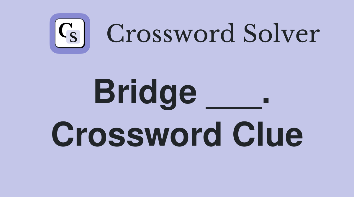 Bridge ___. Crossword Clue