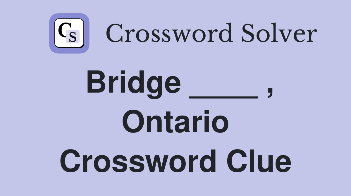 Bridge ____ , Ontario Crossword Clue