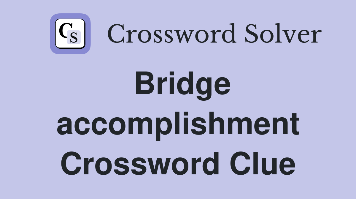 Bridge accomplishment Crossword Clue