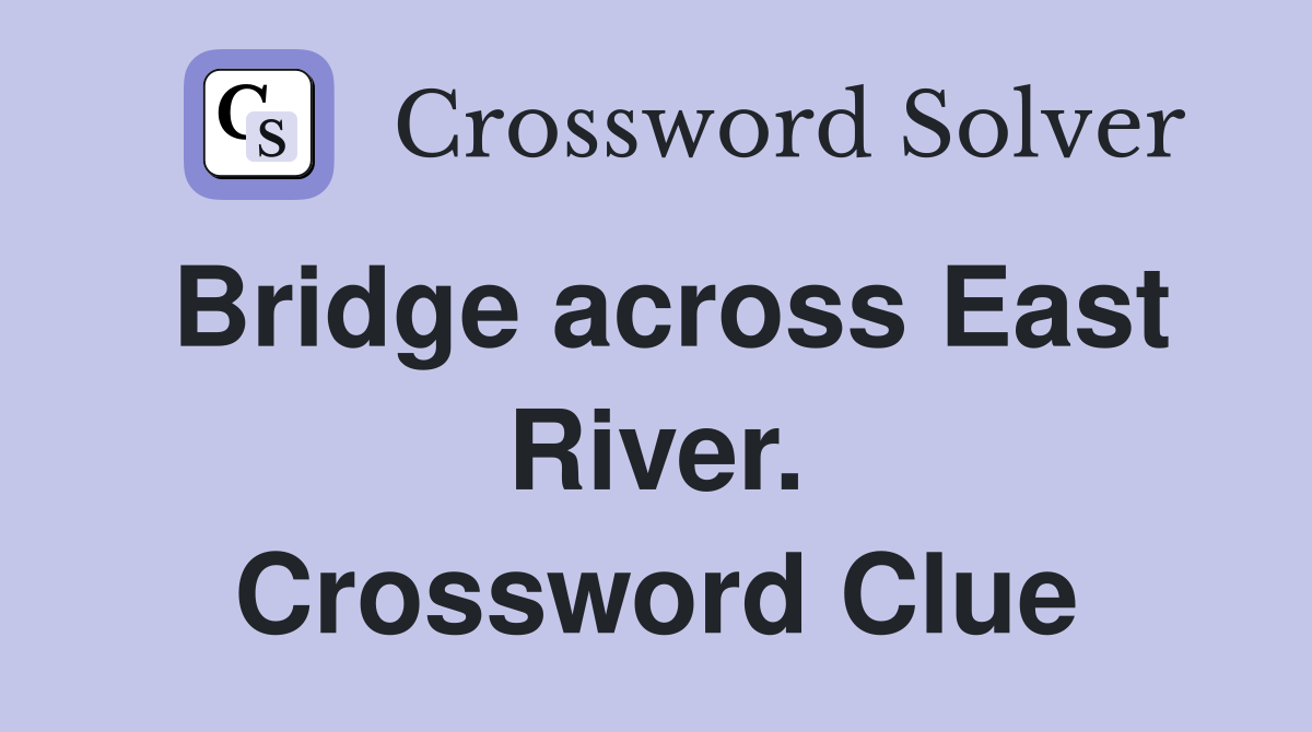 Bridge across East River. Crossword Clue