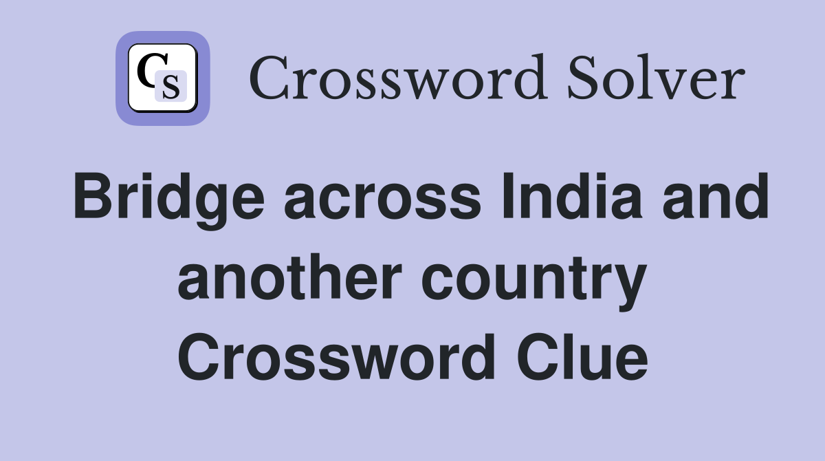 Bridge across India and another country Crossword Clue