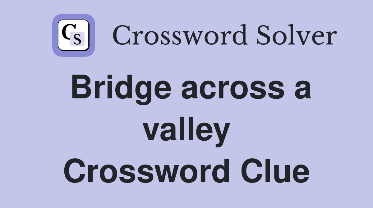 Bridge across a valley Crossword Clue