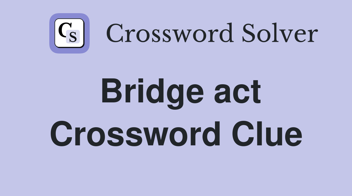 Bridge act Crossword Clue