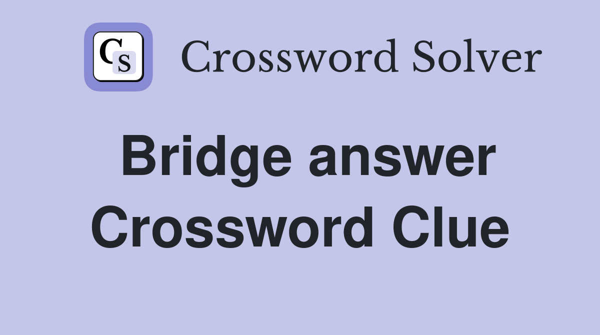 Bridge answer Crossword Clue
