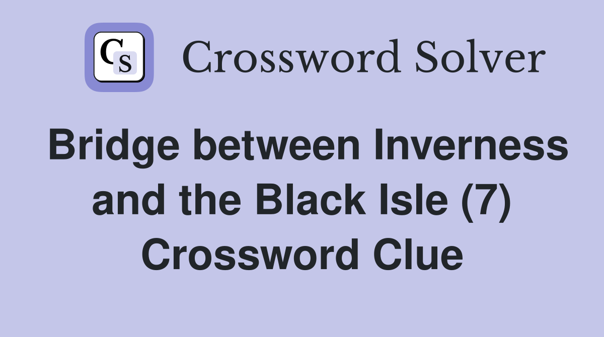 Bridge between Inverness and the Black Isle (7) Crossword Clue