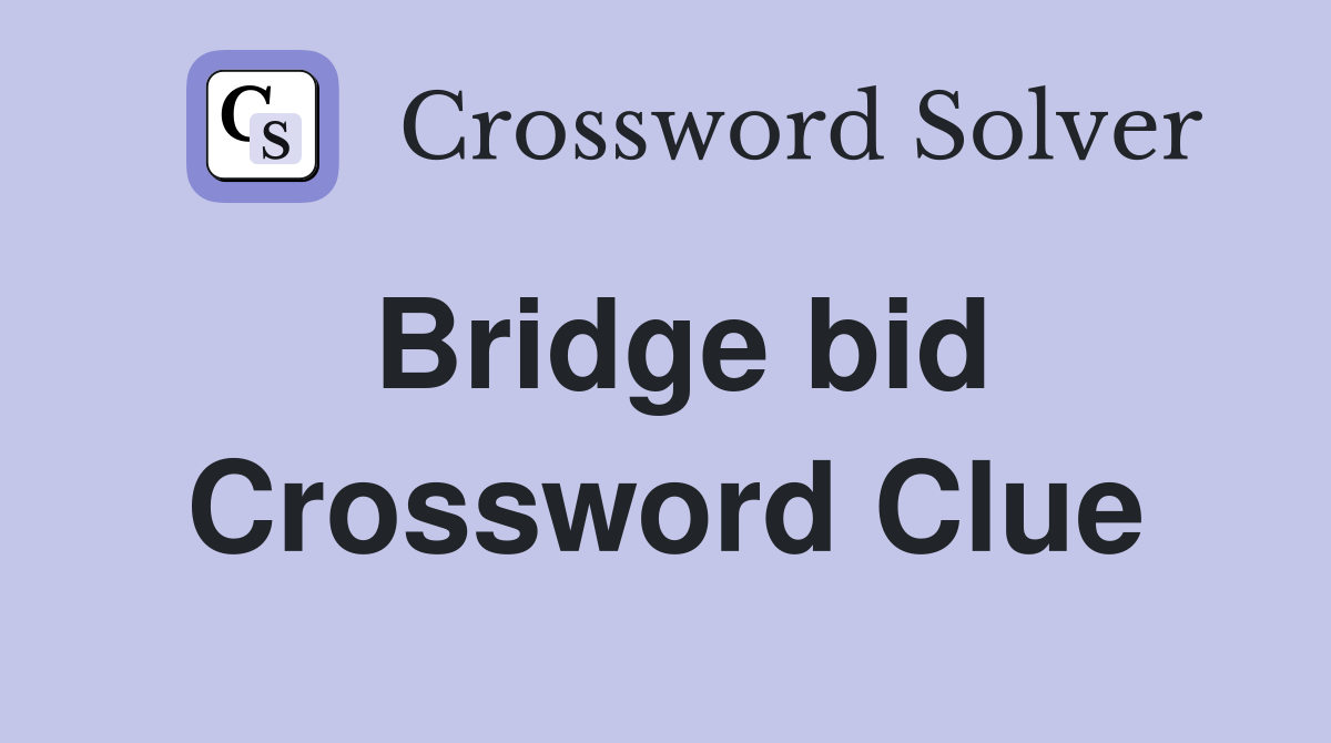 Bridge bid Crossword Clue
