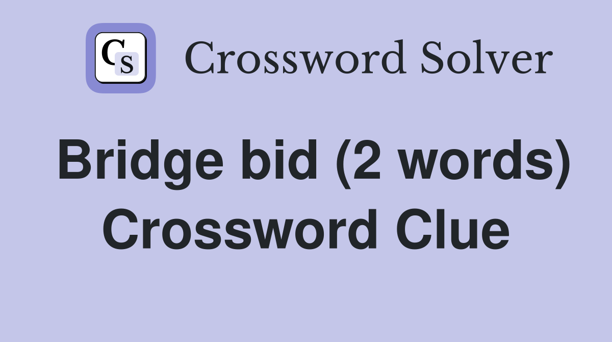 Bridge bid (2 words) Crossword Clue