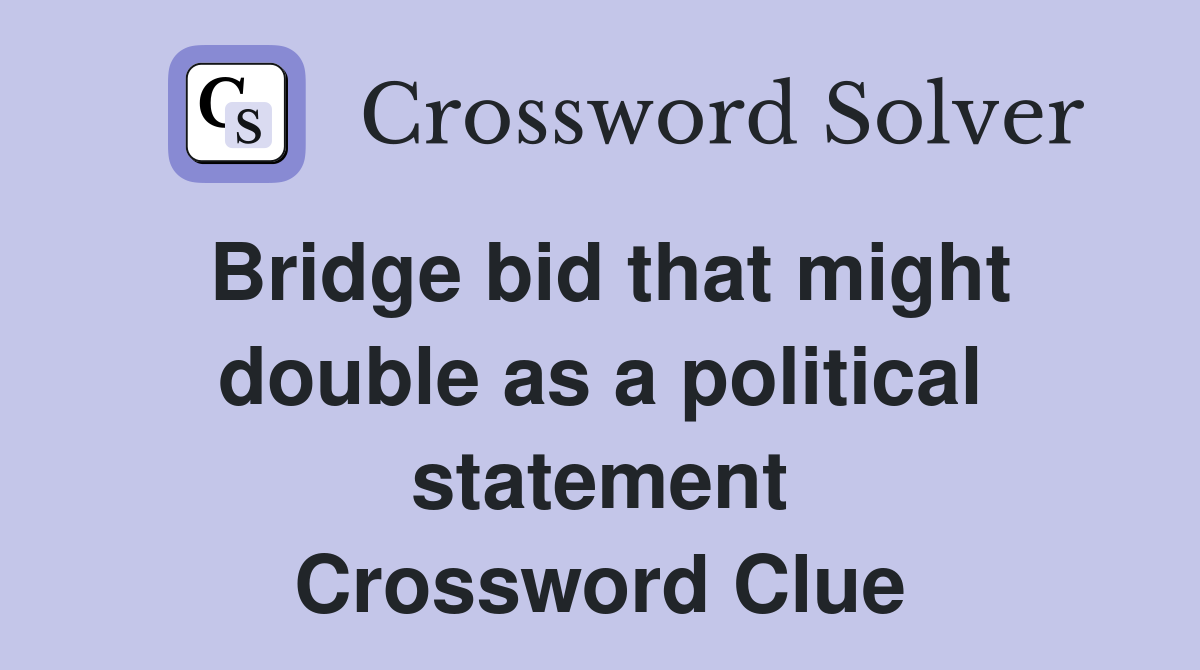 Bridge bid that might double as a political statement Crossword Clue