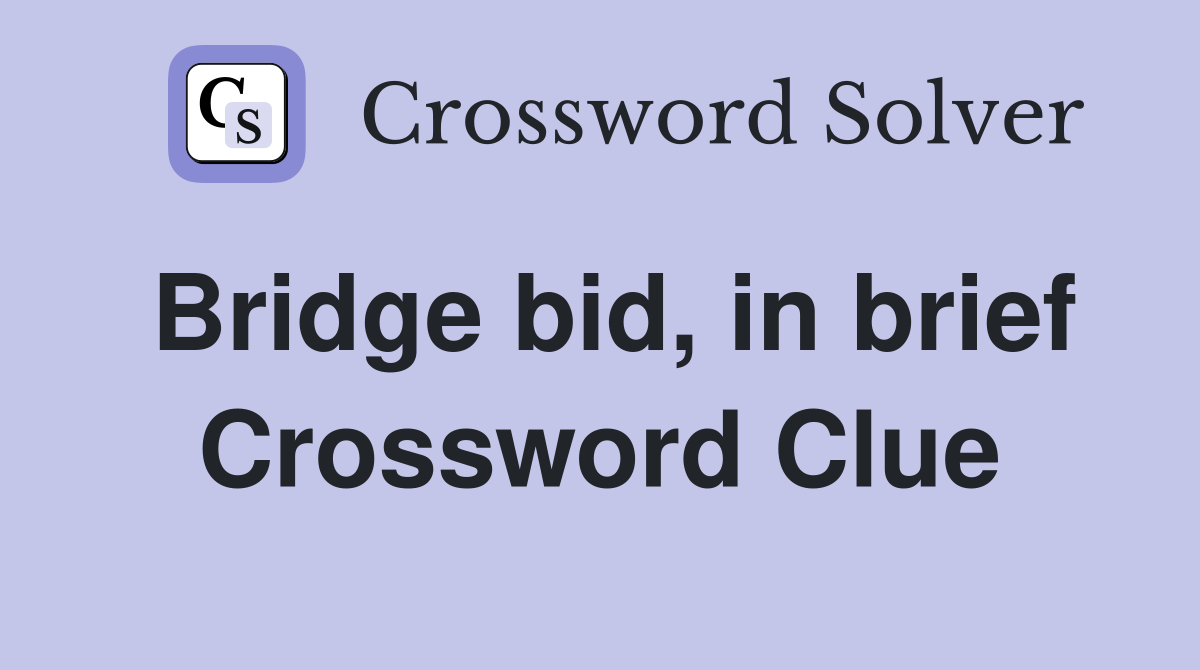 Bridge bid, in brief Crossword Clue