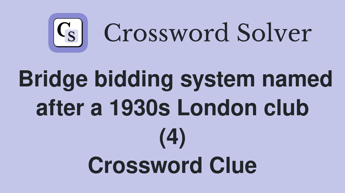 Bridge bidding system named after a 1930s London club (4) Crossword Clue