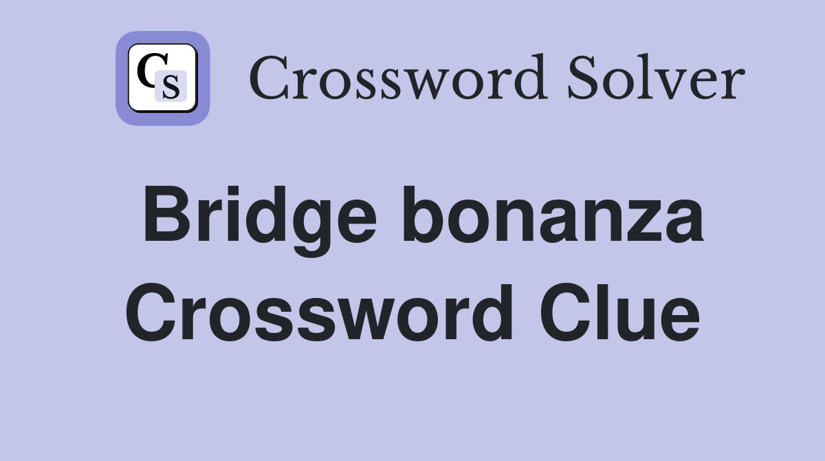 Bridge bonanza Crossword Clue
