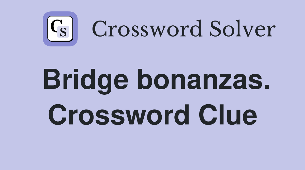 Bridge bonanzas. Crossword Clue