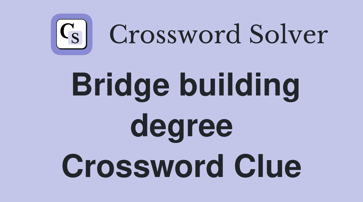 Bridge building degree Crossword Clue