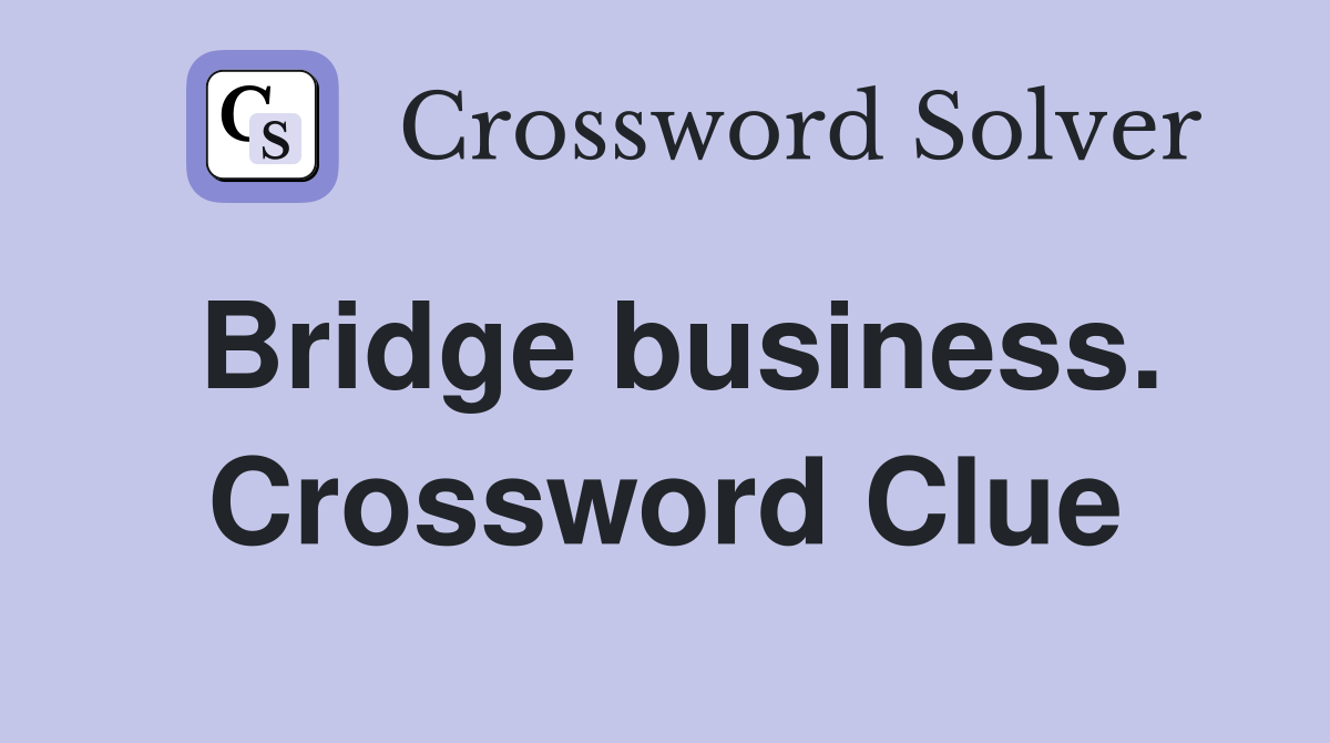 Bridge business. Crossword Clue