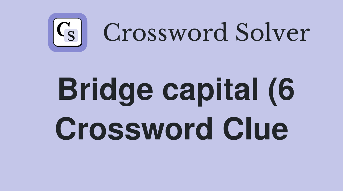 Bridge capital (6) Crossword Clue Answers Crossword Solver Bridge capital (6) Crossword Clue Answers Crossword Solver