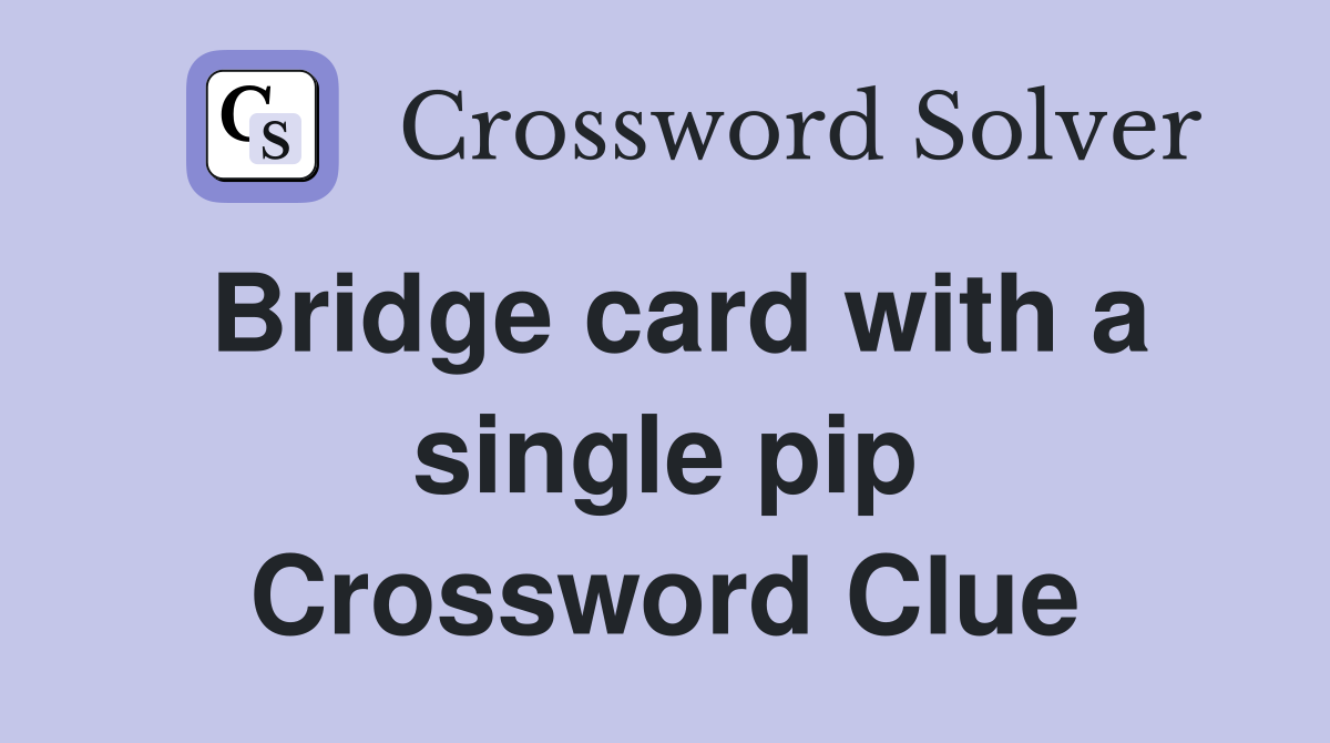 Bridge card with a single pip Crossword Clue