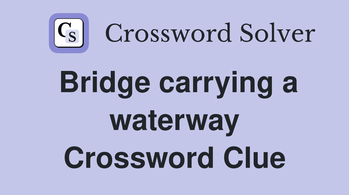 Bridge carrying a waterway Crossword Clue