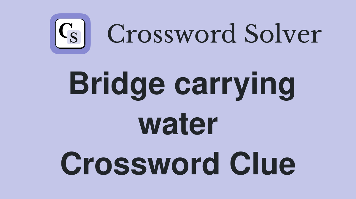Bridge carrying water Crossword Clue