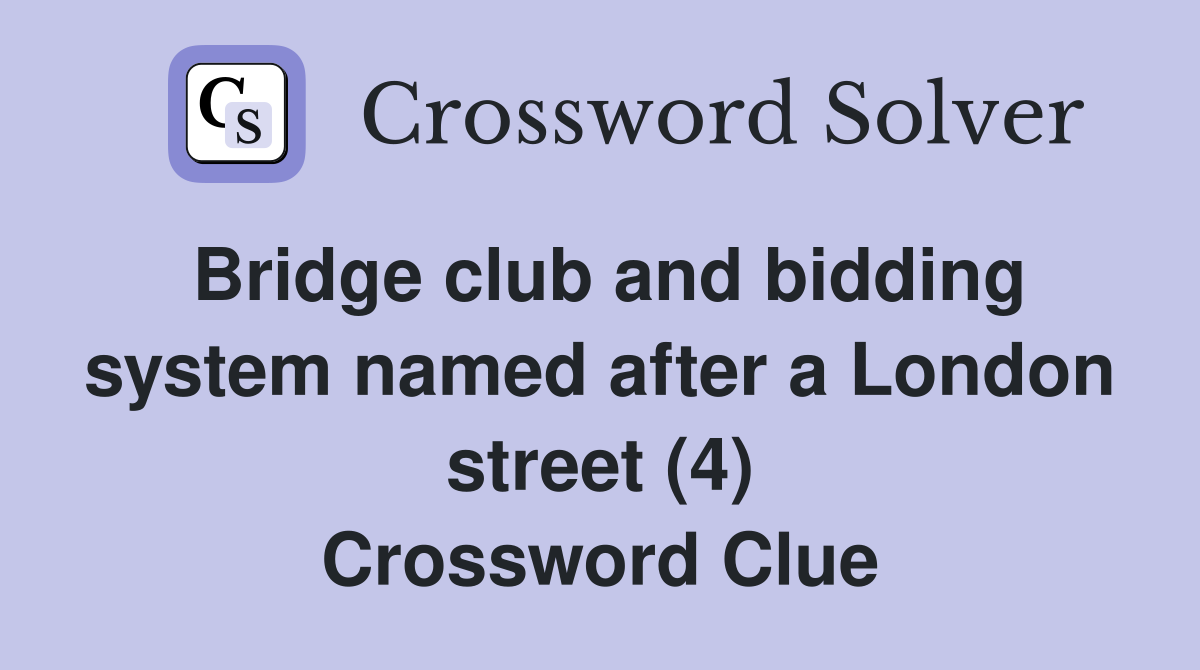 Bridge club and bidding system named after a London street (4) Crossword Clue