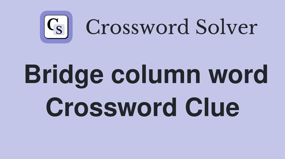 Bridge column word Crossword Clue