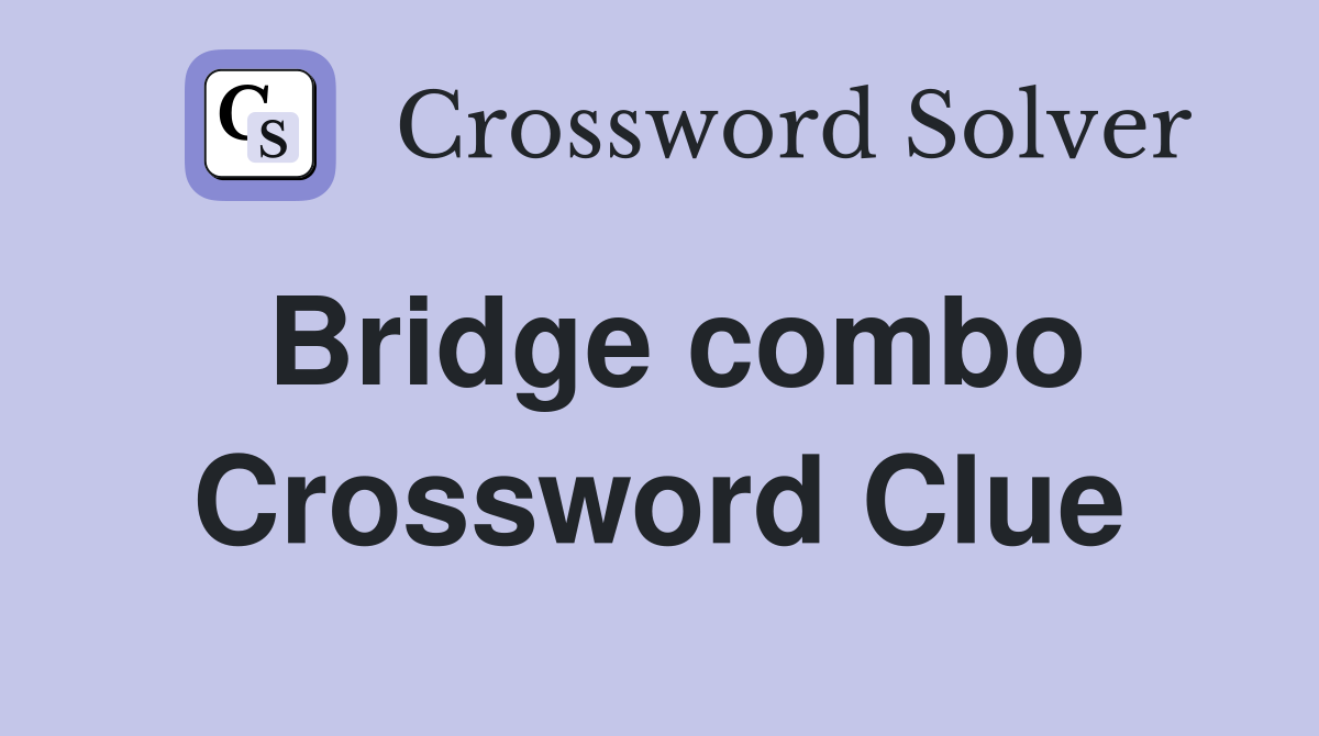 Bridge combo Crossword Clue
