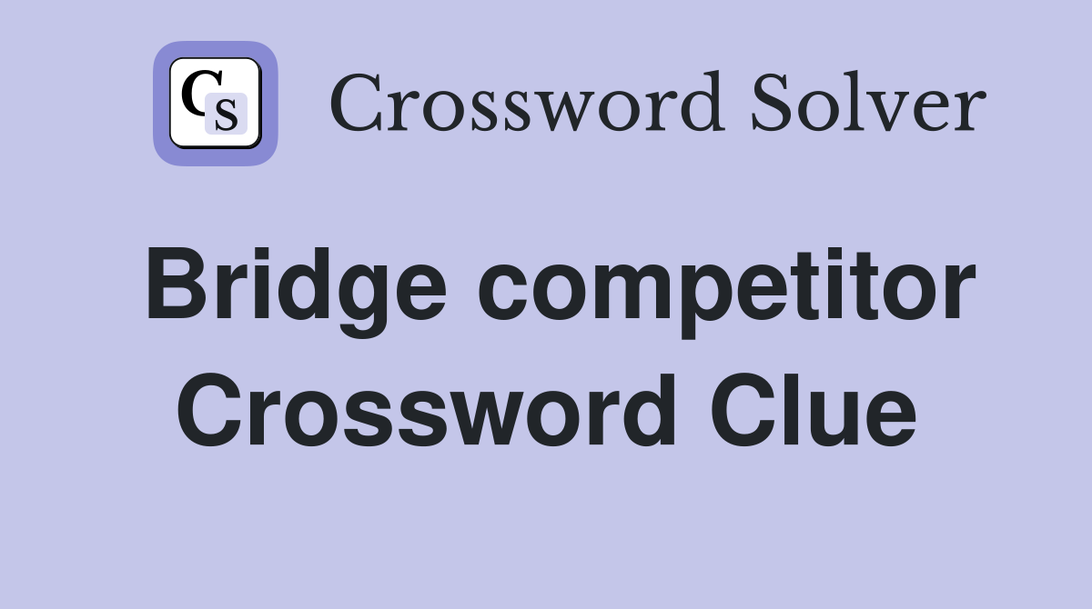Bridge competitor Crossword Clue