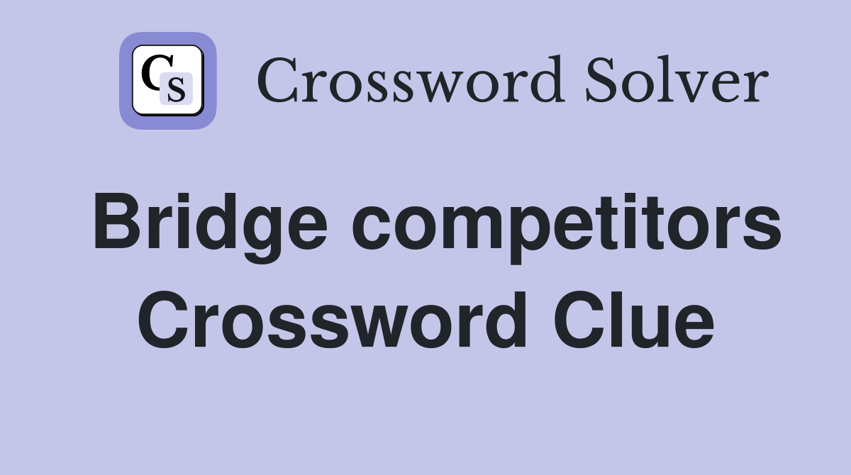 Bridge competitors Crossword Clue