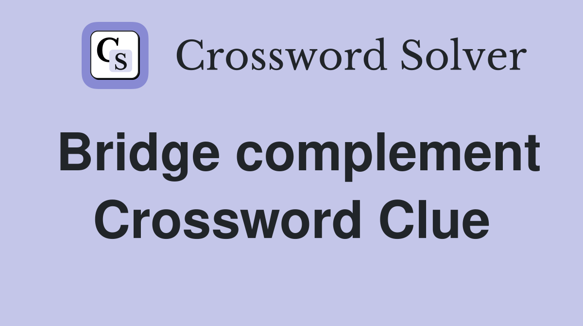 Bridge complement Crossword Clue