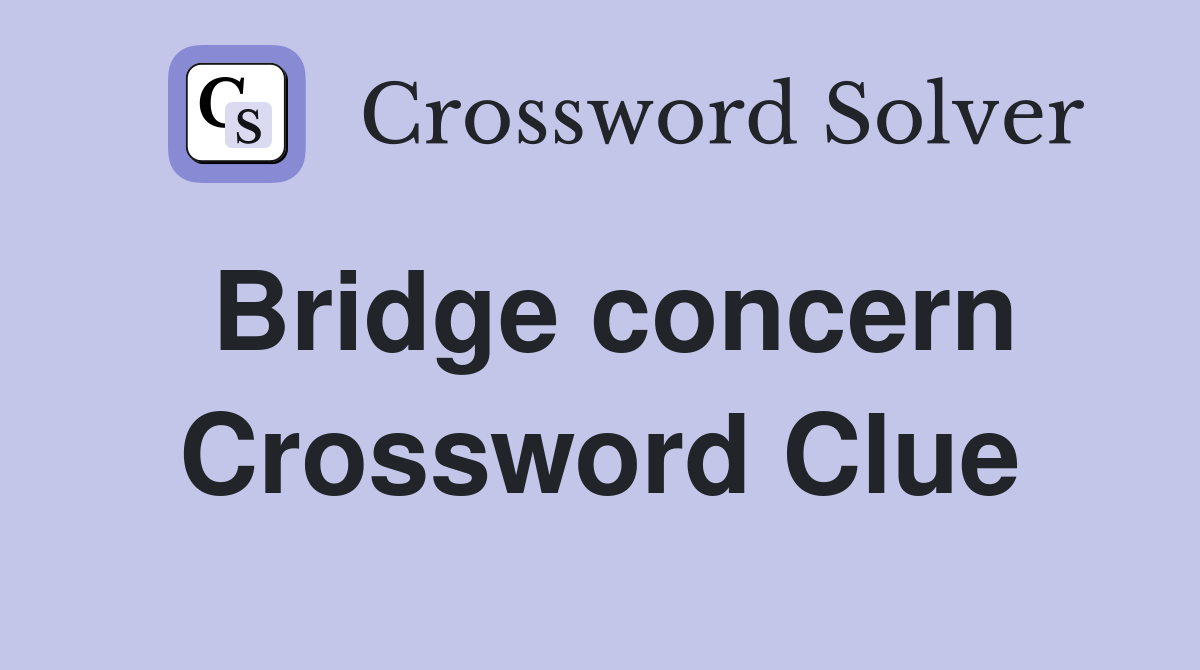 Bridge concern Crossword Clue