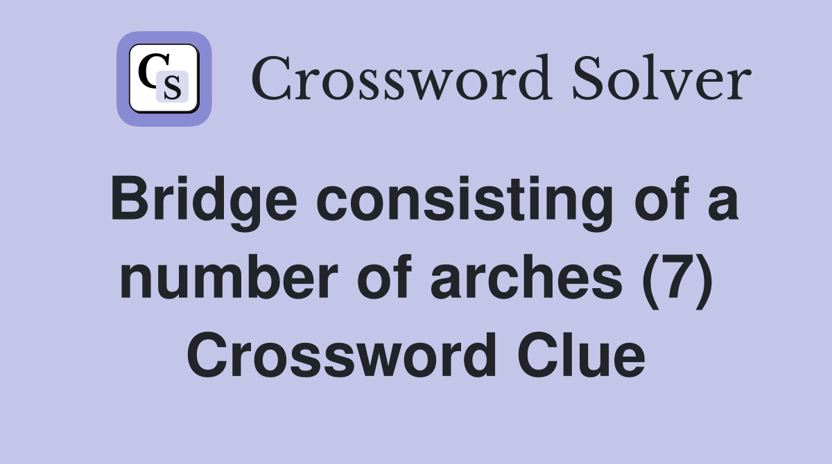 Bridge consisting of a number of arches (7) Crossword Clue