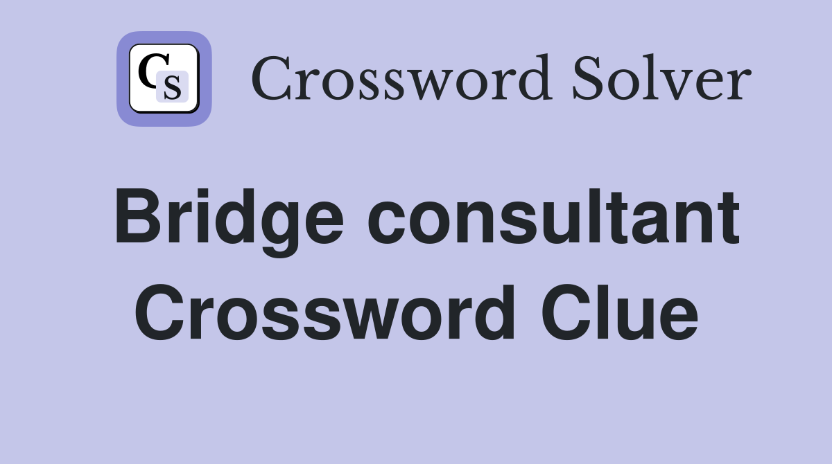 Bridge consultant Crossword Clue