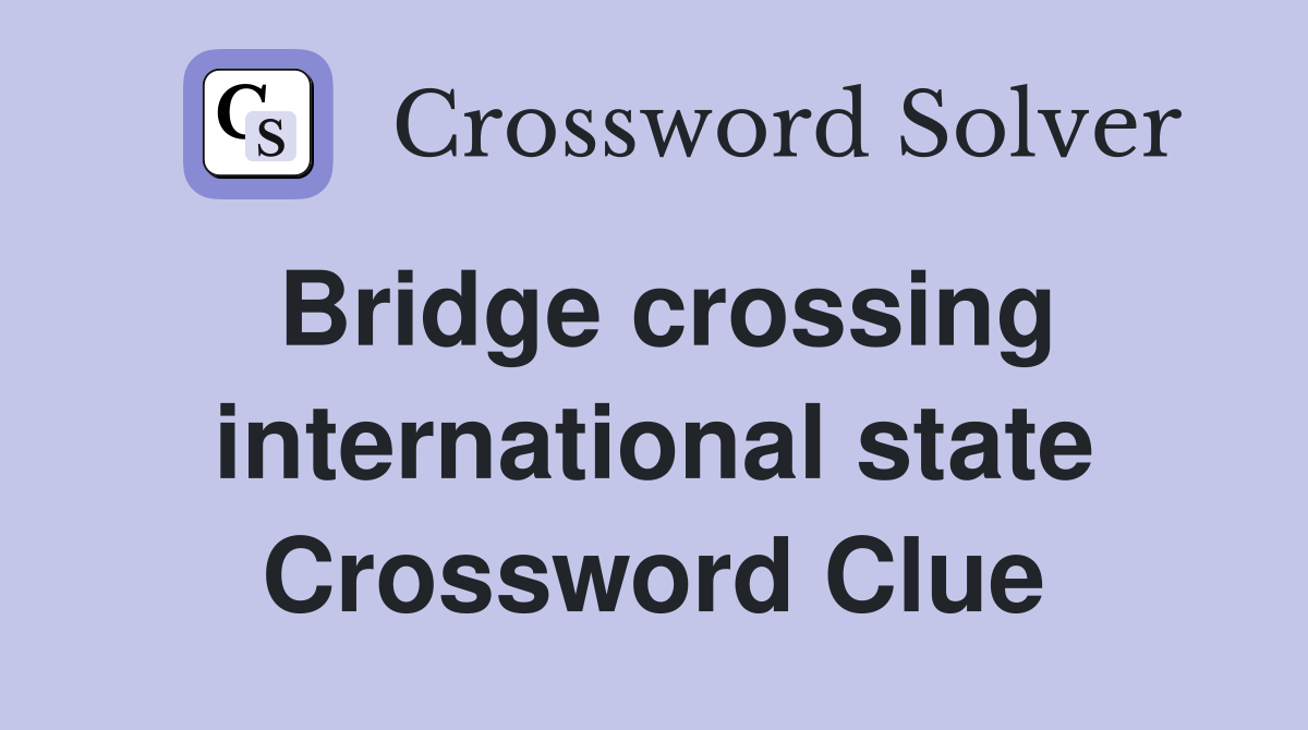Bridge crossing international state Crossword Clue