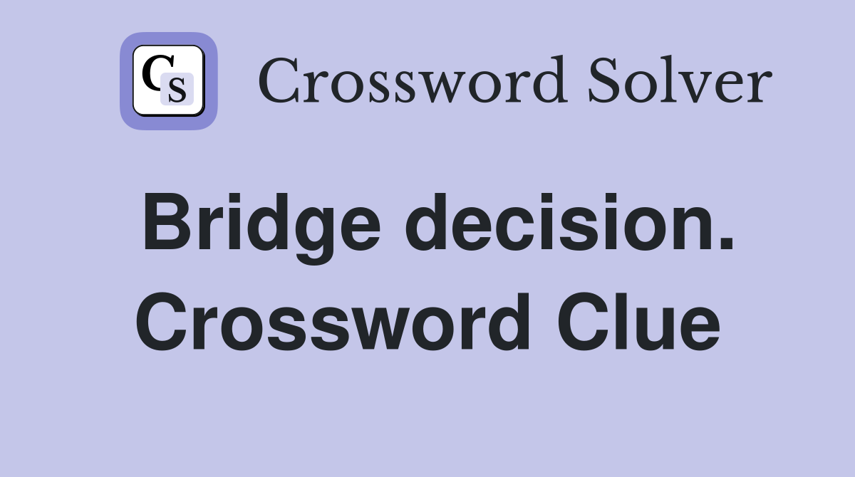 Bridge decision. Crossword Clue