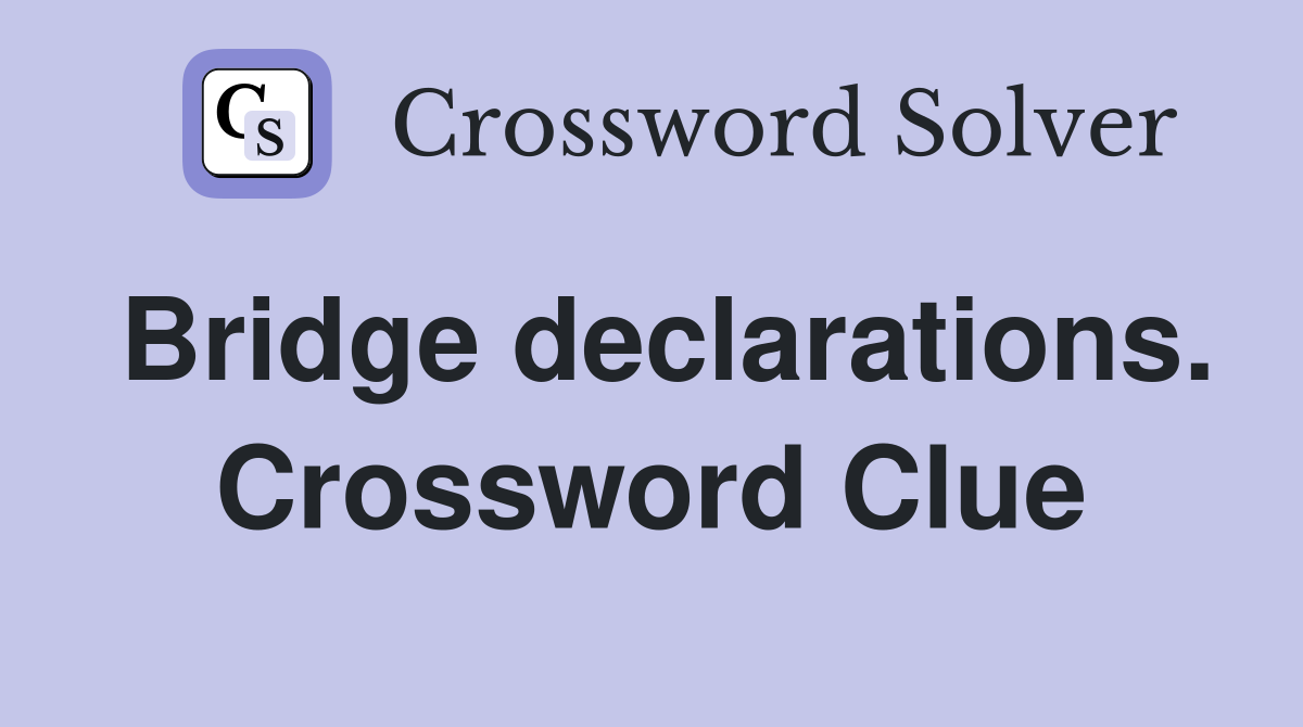 Bridge declarations. Crossword Clue