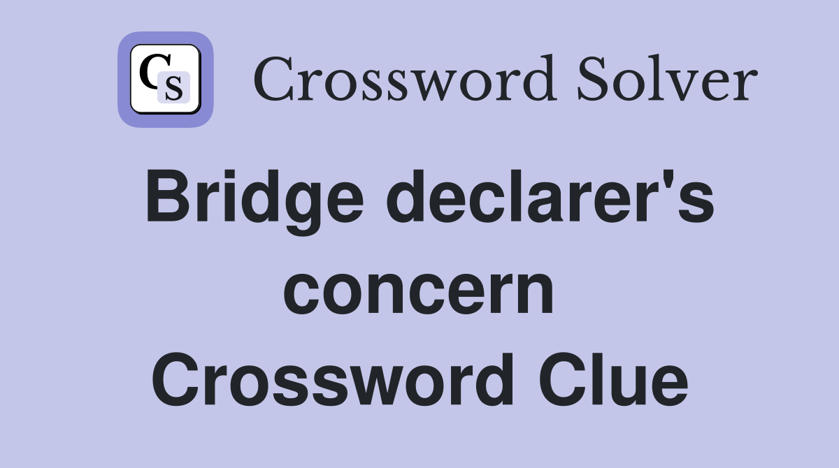 Bridge declarer's concern Crossword Clue