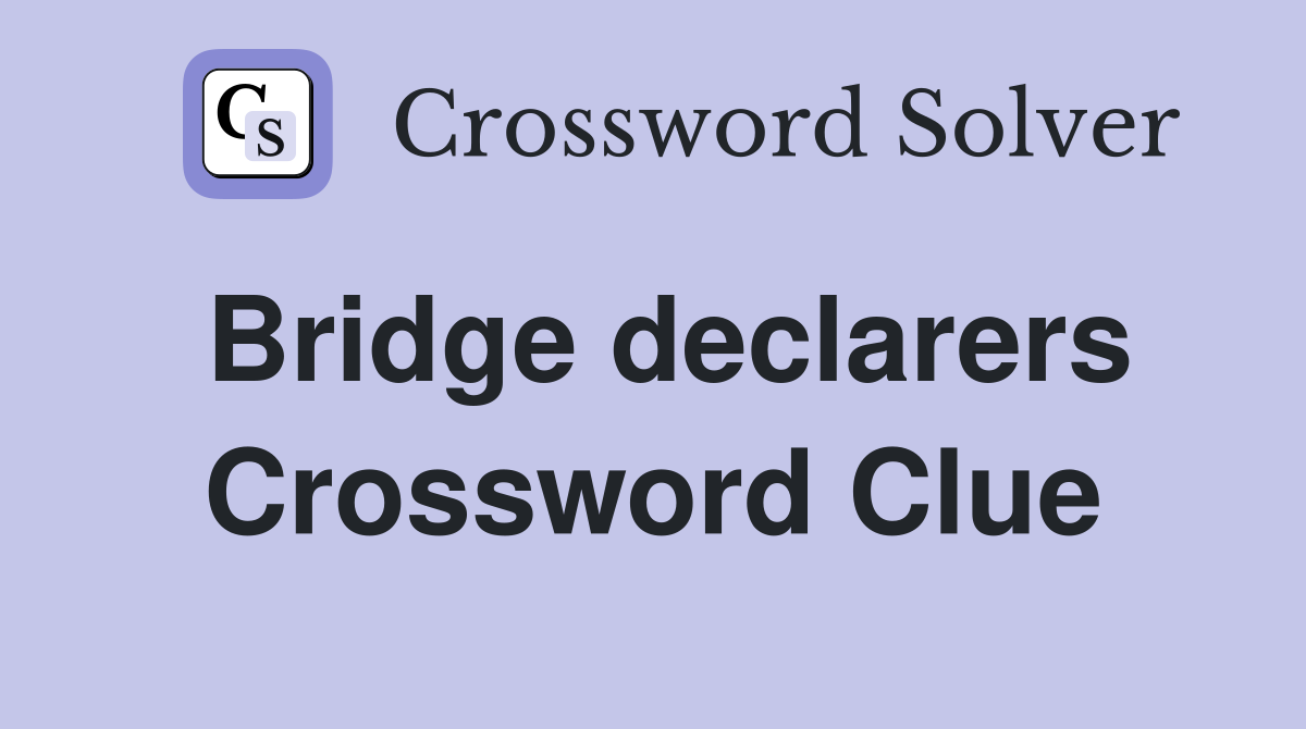 Bridge declarers Crossword Clue