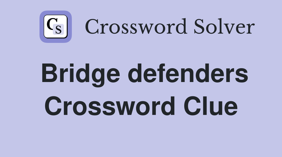 Bridge defenders Crossword Clue