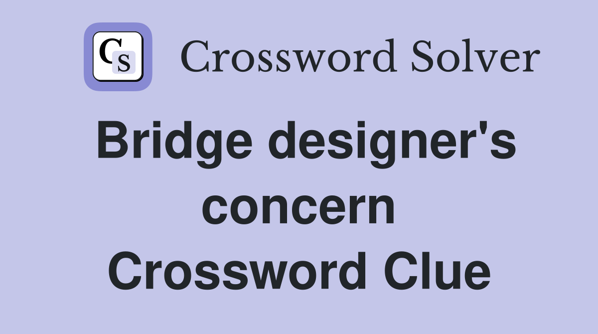 Bridge designer's concern Crossword Clue