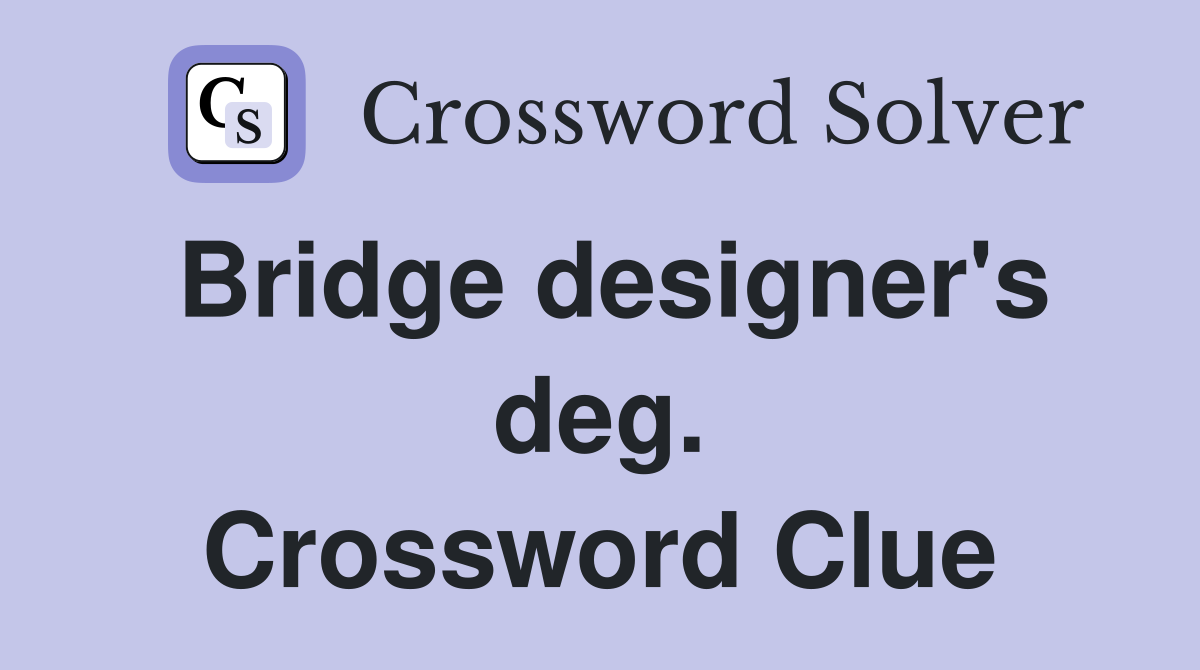 Bridge designer's deg. Crossword Clue