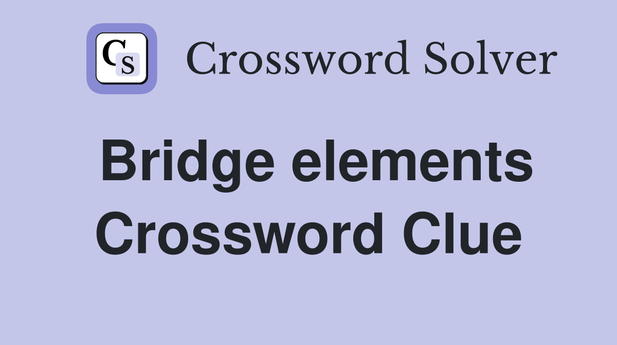 Bridge elements Crossword Clue