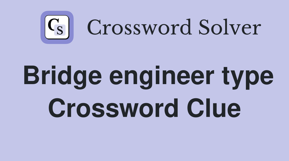 Bridge engineer type Crossword Clue