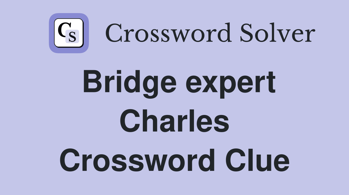 Bridge expert Charles Crossword Clue