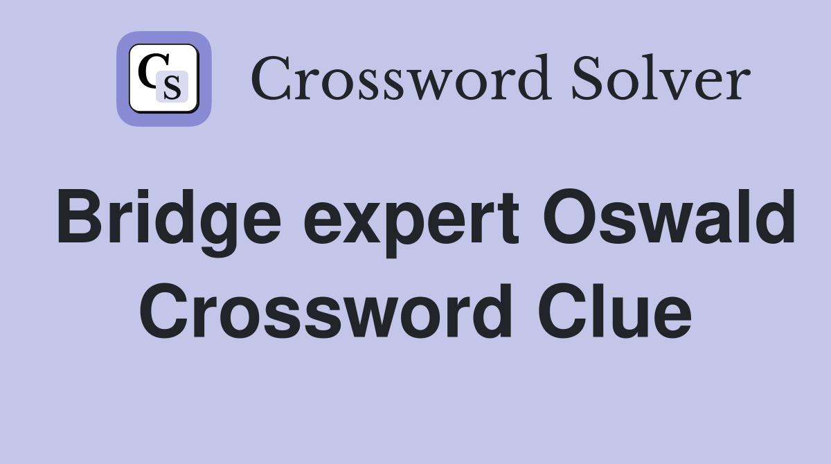 Bridge expert Oswald Crossword Clue