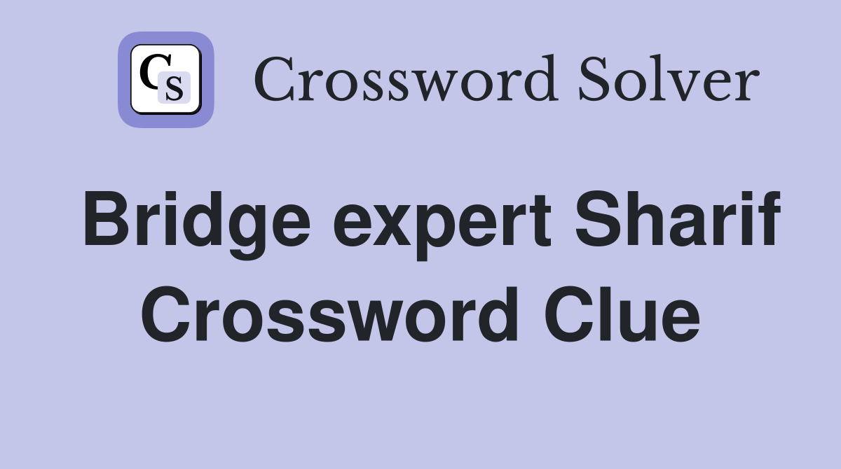 Bridge expert Sharif Crossword Clue