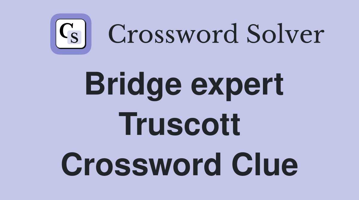 Bridge expert Truscott Crossword Clue