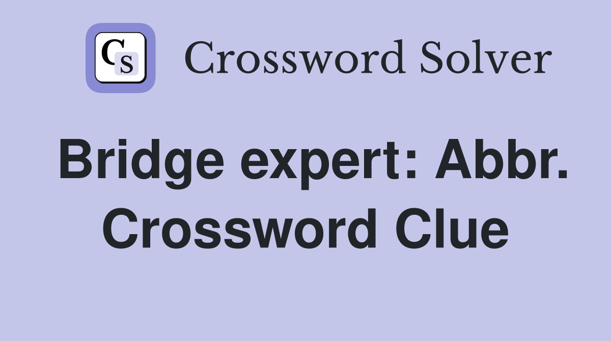 Bridge expert: Abbr. Crossword Clue